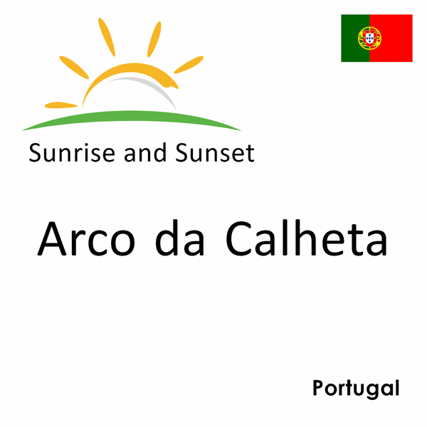 Sunrise and sunset times for Arco da Calheta, Portugal