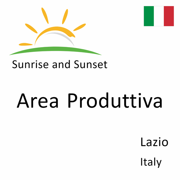 Sunrise and sunset times for Area Produttiva, Lazio, Italy