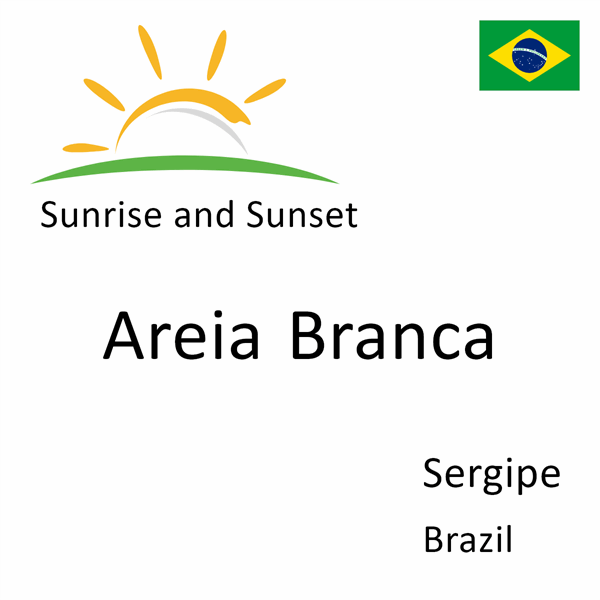 Sunrise and sunset times for Areia Branca, Sergipe, Brazil