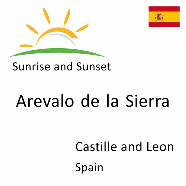 Sunrise and sunset times for Arevalo de la Sierra, Castille and Leon, Spain