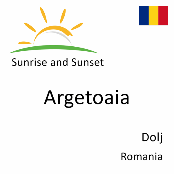 Sunrise and sunset times for Argetoaia, Dolj, Romania