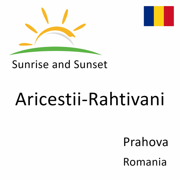 Sunrise and sunset times for Aricestii-Rahtivani, Prahova, Romania