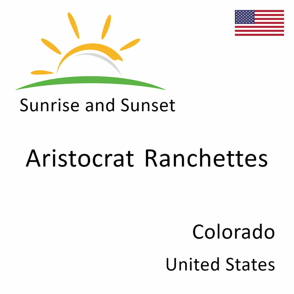 Sunrise and sunset times for Aristocrat Ranchettes, Colorado, United States