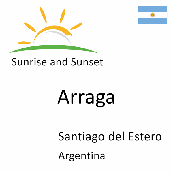 Sunrise and sunset times for Arraga, Santiago del Estero, Argentina