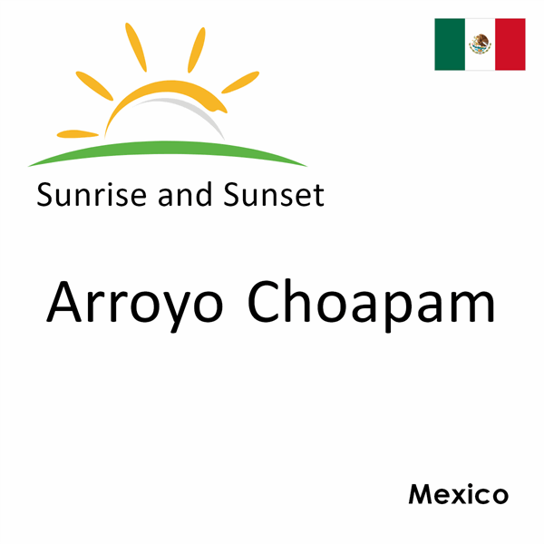 Sunrise and sunset times for Arroyo Choapam, Mexico