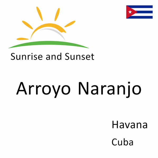 Sunrise and sunset times for Arroyo Naranjo, Havana, Cuba