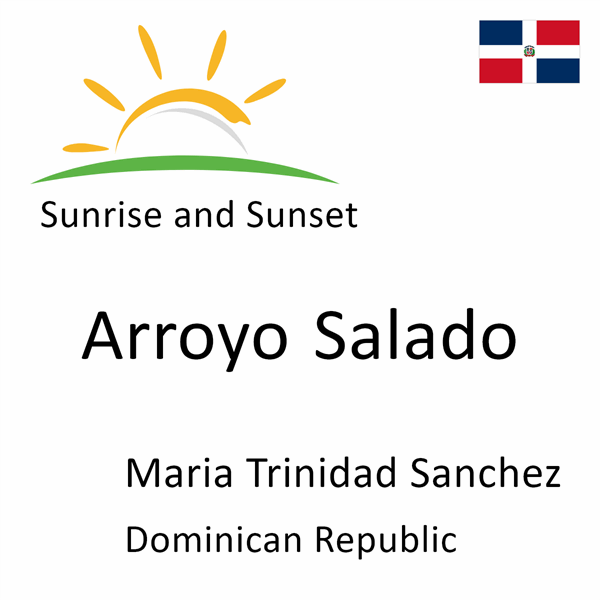 Sunrise and sunset times for Arroyo Salado, Maria Trinidad Sanchez, Dominican Republic