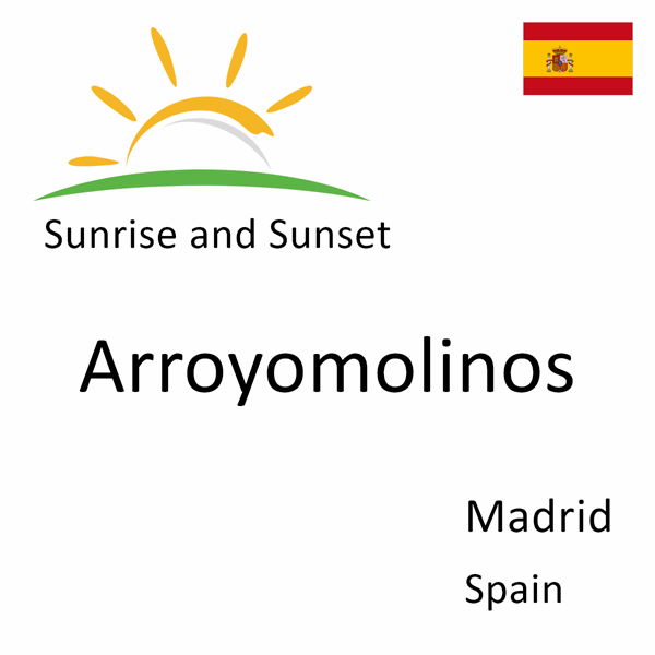 Sunrise and sunset times for Arroyomolinos, Madrid, Spain