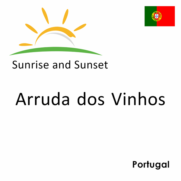 Sunrise and sunset times for Arruda dos Vinhos, Portugal