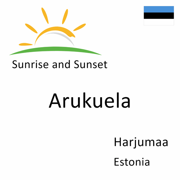 Sunrise and sunset times for Arukuela, Harjumaa, Estonia