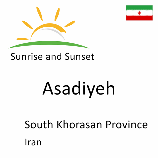 Sunrise and sunset times for Asadiyeh, South Khorasan Province, Iran