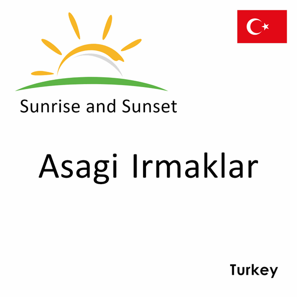 Sunrise and sunset times for Asagi Irmaklar, Turkey