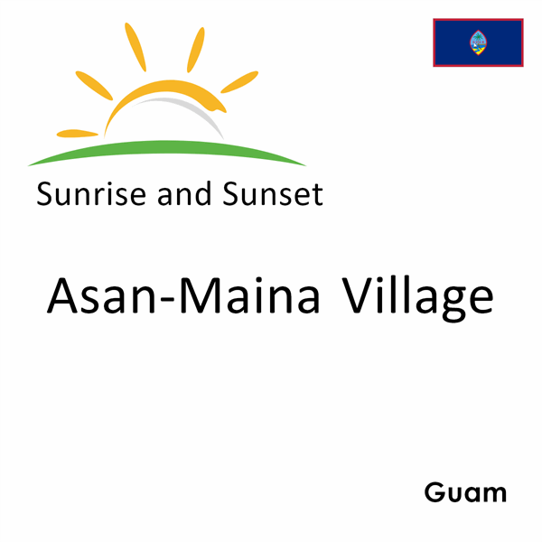 Sunrise and sunset times for Asan-Maina Village, Guam