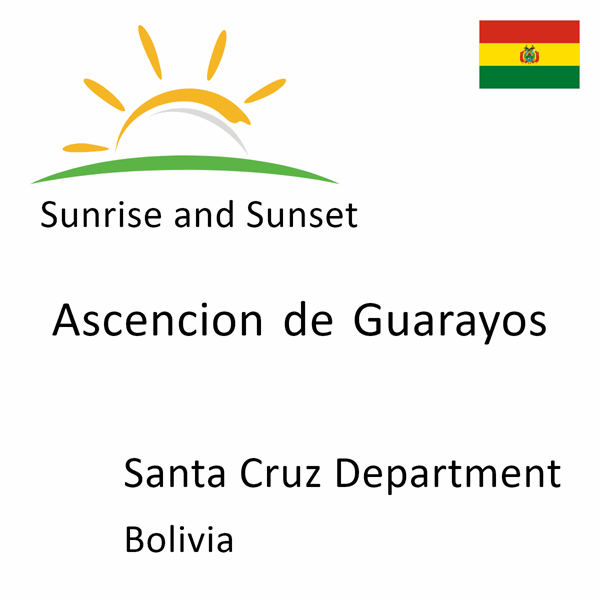 Sunrise and sunset times for Ascencion de Guarayos, Santa Cruz Department, Bolivia