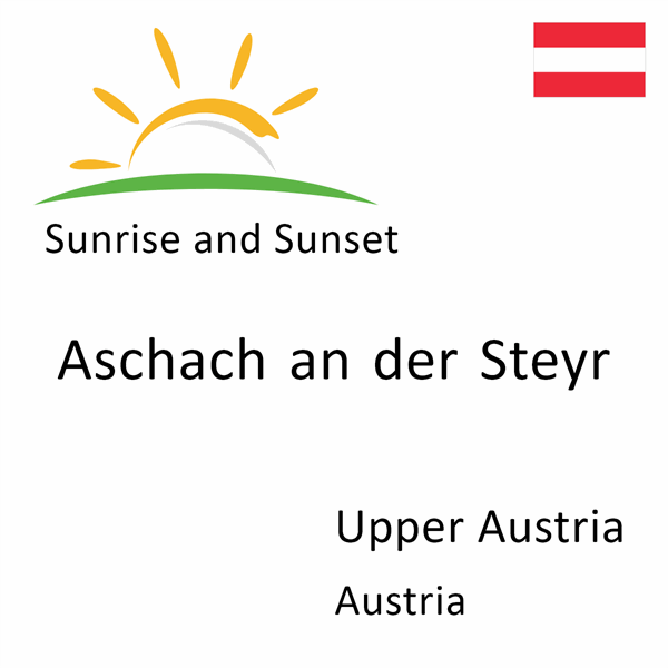 Sunrise and sunset times for Aschach an der Steyr, Upper Austria, Austria