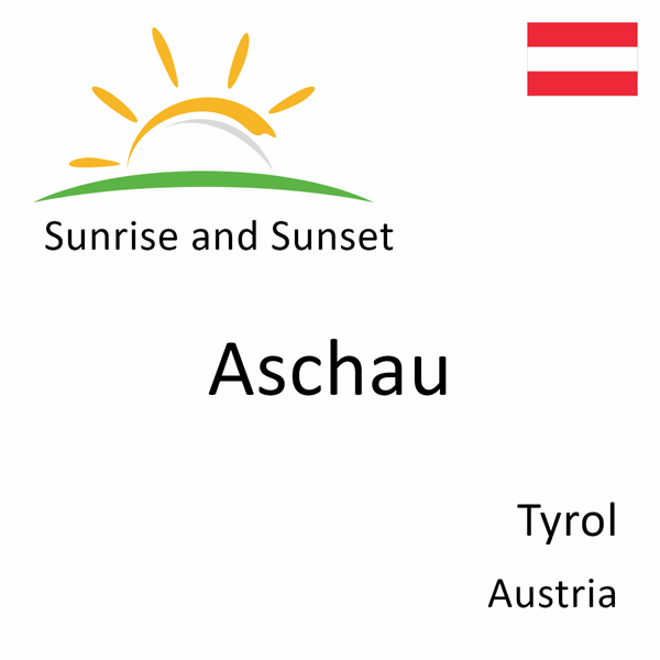 Sunrise and sunset times for Aschau, Tyrol, Austria