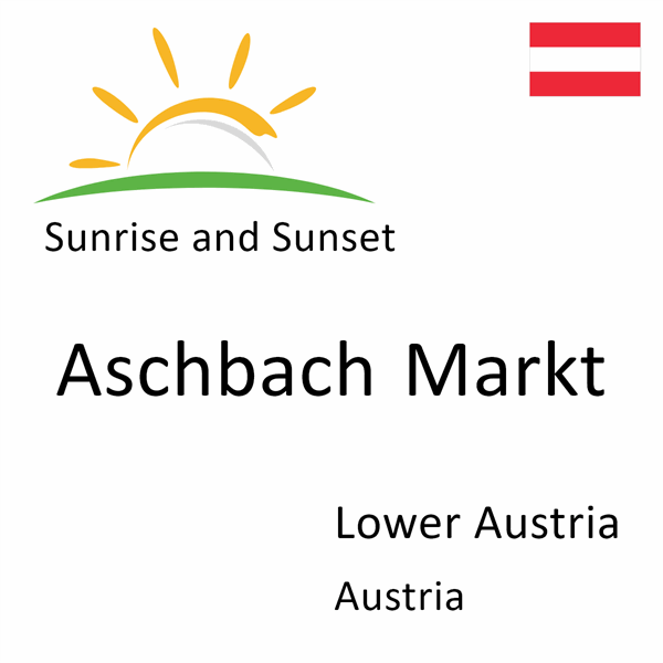 Sunrise and sunset times for Aschbach Markt, Lower Austria, Austria