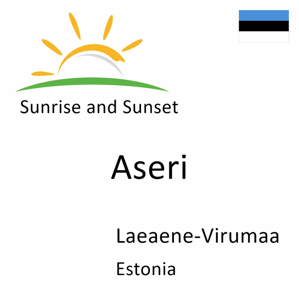 Sunrise and sunset times for Aseri, Laeaene-Virumaa, Estonia