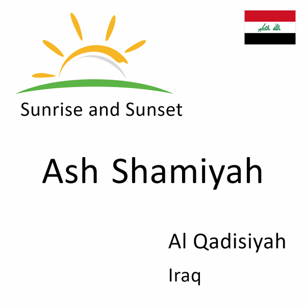 Sunrise and sunset times for Ash Shamiyah, Al Qadisiyah, Iraq