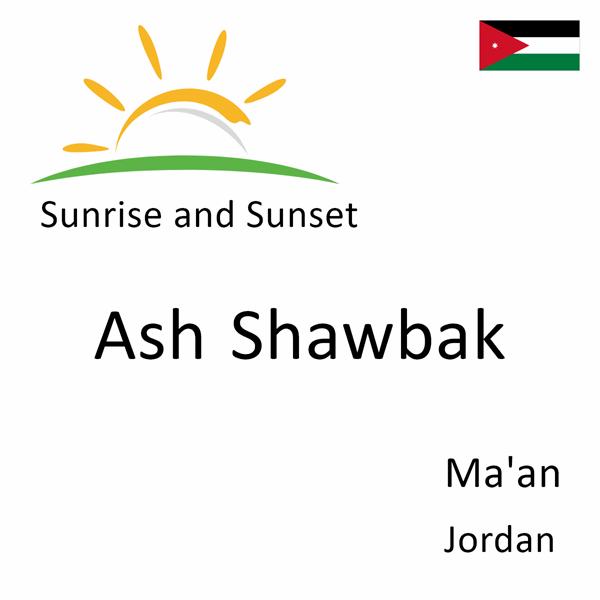 Sunrise and sunset times for Ash Shawbak, Ma'an, Jordan
