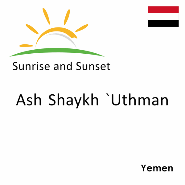 Sunrise and sunset times for Ash Shaykh `Uthman, Yemen