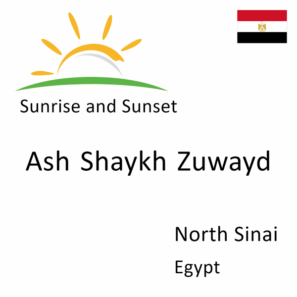 Sunrise and sunset times for Ash Shaykh Zuwayd, North Sinai, Egypt