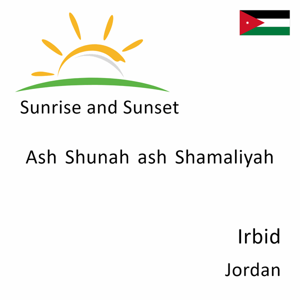 Sunrise and sunset times for Ash Shunah ash Shamaliyah, Irbid, Jordan