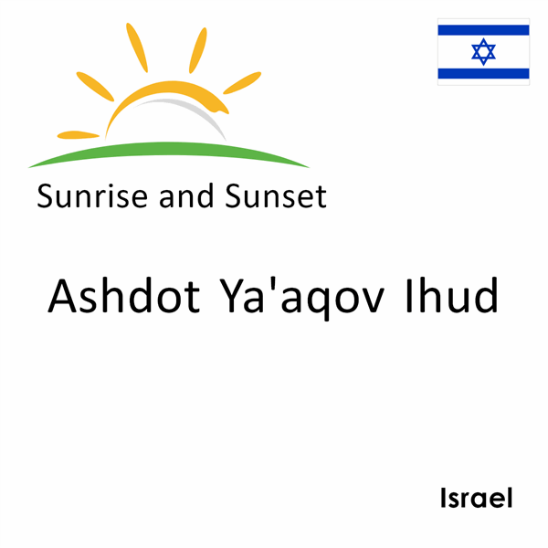 Sunrise and sunset times for Ashdot Ya'aqov Ihud, Israel