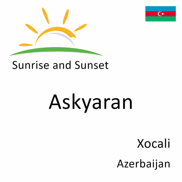 Sunrise and sunset times for Askyaran, Xocali, Azerbaijan