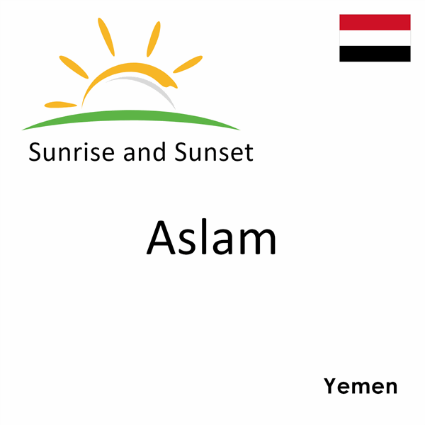 Sunrise and sunset times for Aslam, Yemen