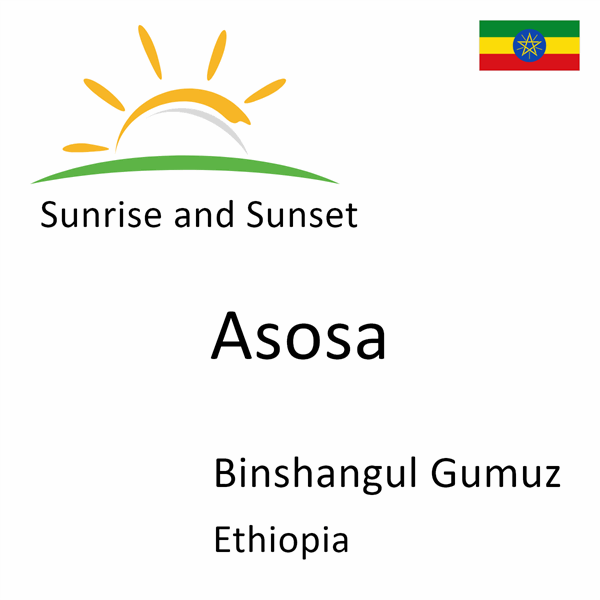 Sunrise and sunset times for Asosa, Binshangul Gumuz, Ethiopia