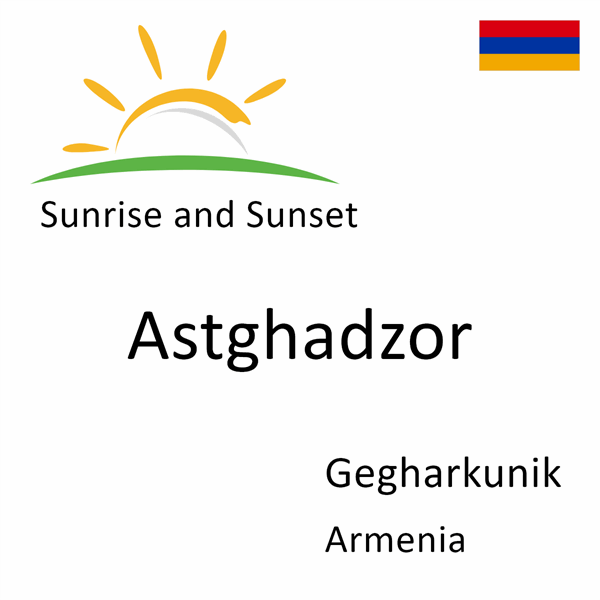 Sunrise and sunset times for Astghadzor, Gegharkunik, Armenia