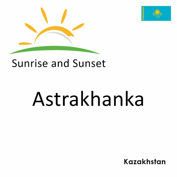 Sunrise and sunset times for Astrakhanka, Kazakhstan