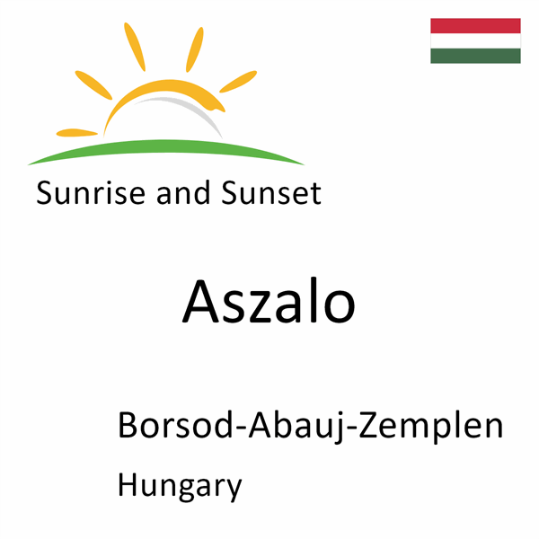 Sunrise and sunset times for Aszalo, Borsod-Abauj-Zemplen, Hungary