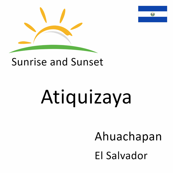 Sunrise and sunset times for Atiquizaya, Ahuachapan, El Salvador