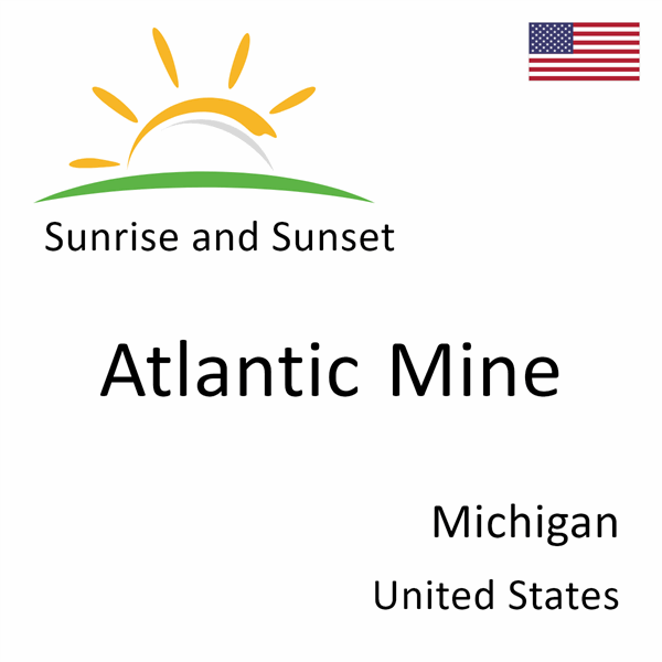 Sunrise and sunset times for Atlantic Mine, Michigan, United States