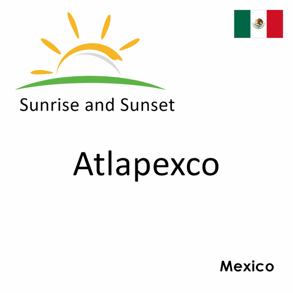 Sunrise and sunset times for Atlapexco, Mexico