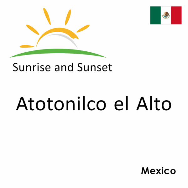 Sunrise and sunset times for Atotonilco el Alto, Mexico