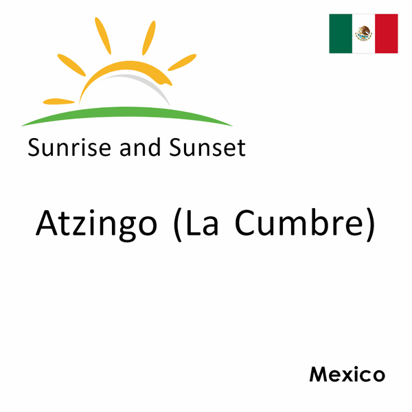 Sunrise and sunset times for Atzingo (La Cumbre), Mexico