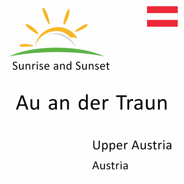 Sunrise and sunset times for Au an der Traun, Upper Austria, Austria