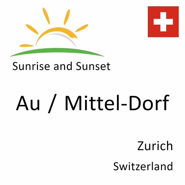 Sunrise and sunset times for Au / Mittel-Dorf, Zurich, Switzerland