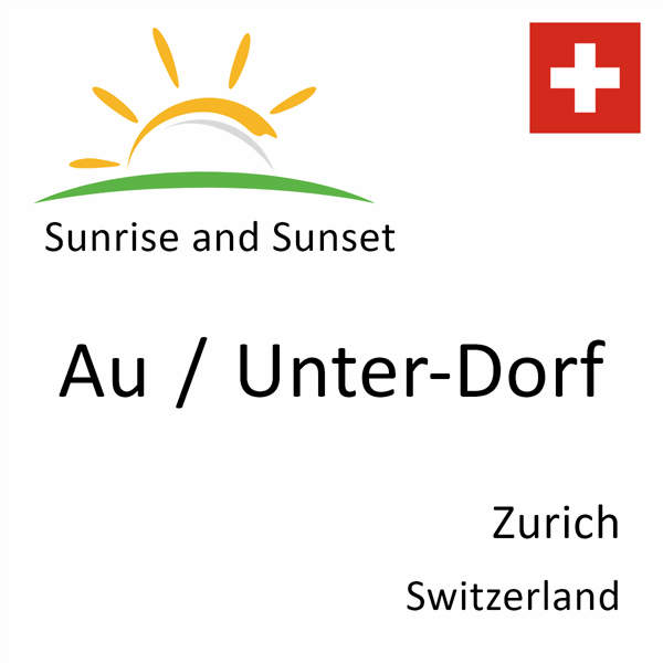 Sunrise and sunset times for Au / Unter-Dorf, Zurich, Switzerland