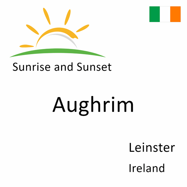 Sunrise and sunset times for Aughrim, Leinster, Ireland