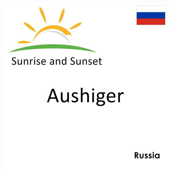 Sunrise and sunset times for Aushiger, Russia