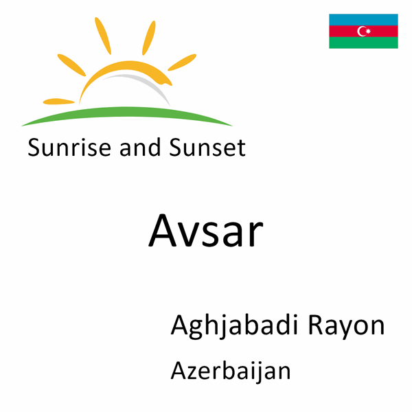 Sunrise and sunset times for Avsar, Aghjabadi Rayon, Azerbaijan