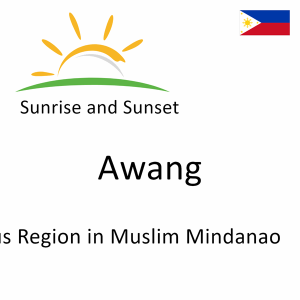 Sunrise and sunset times for Awang, Autonomous Region in Muslim Mindanao, Philippines