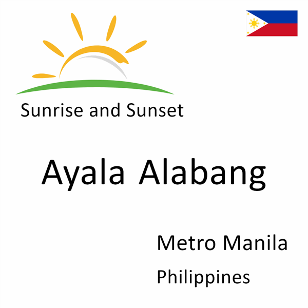 Sunrise and sunset times for Ayala Alabang, Metro Manila, Philippines