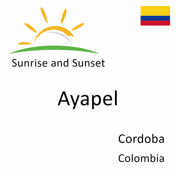 Sunrise and sunset times for Ayapel, Cordoba, Colombia