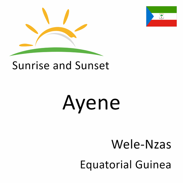 Sunrise and sunset times for Ayene, Wele-Nzas, Equatorial Guinea