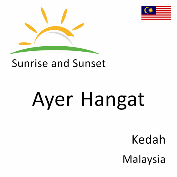 Sunrise and sunset times for Ayer Hangat, Kedah, Malaysia